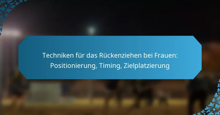 Techniken für das Rückenziehen bei Frauen: Positionierung, Timing, Zielplatzierung
