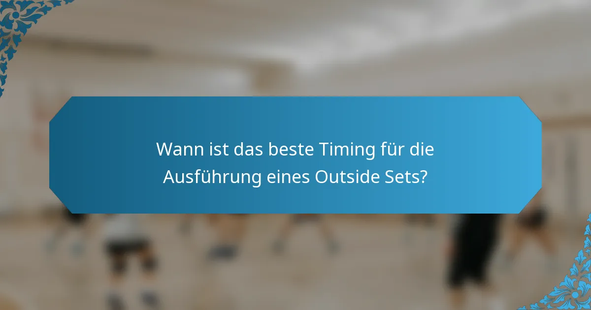 Wann ist das beste Timing für die Ausführung eines Outside Sets?