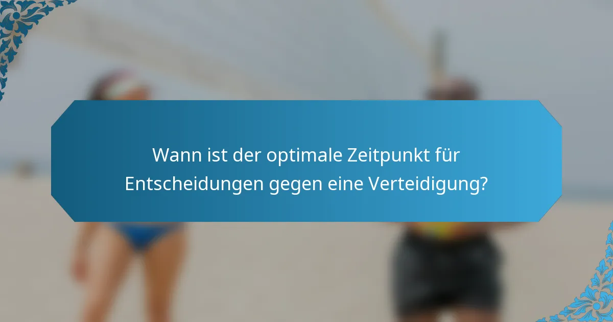 Wann ist der optimale Zeitpunkt für Entscheidungen gegen eine Verteidigung?