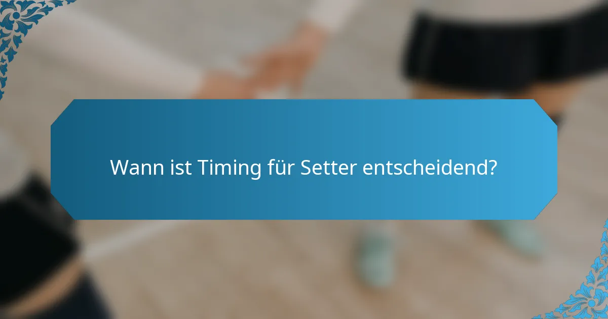 Wann ist Timing für Setter entscheidend?