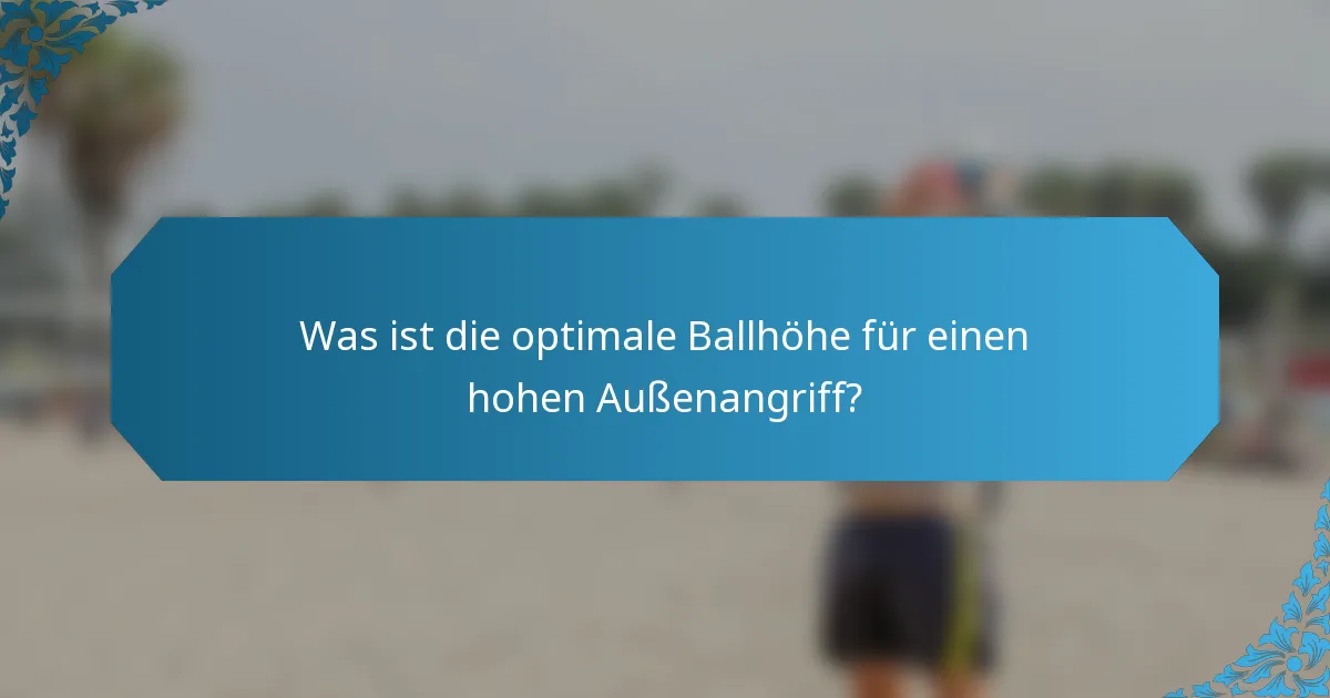 Was ist die optimale Ballhöhe für einen hohen Außenangriff?