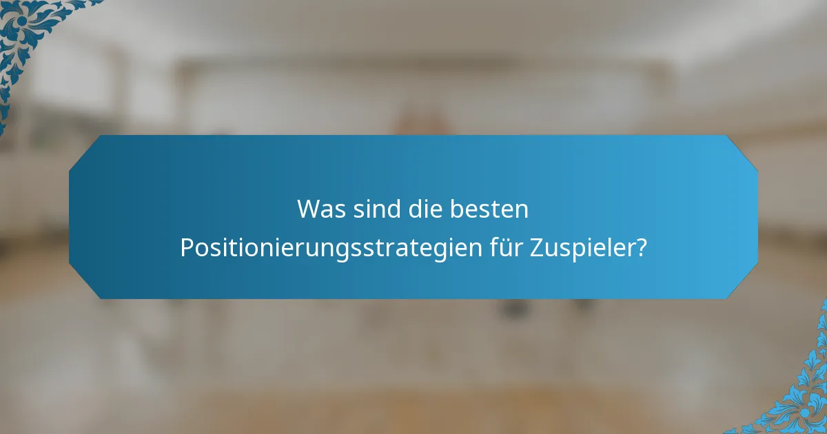 Was sind die besten Positionierungsstrategien für Zuspieler?