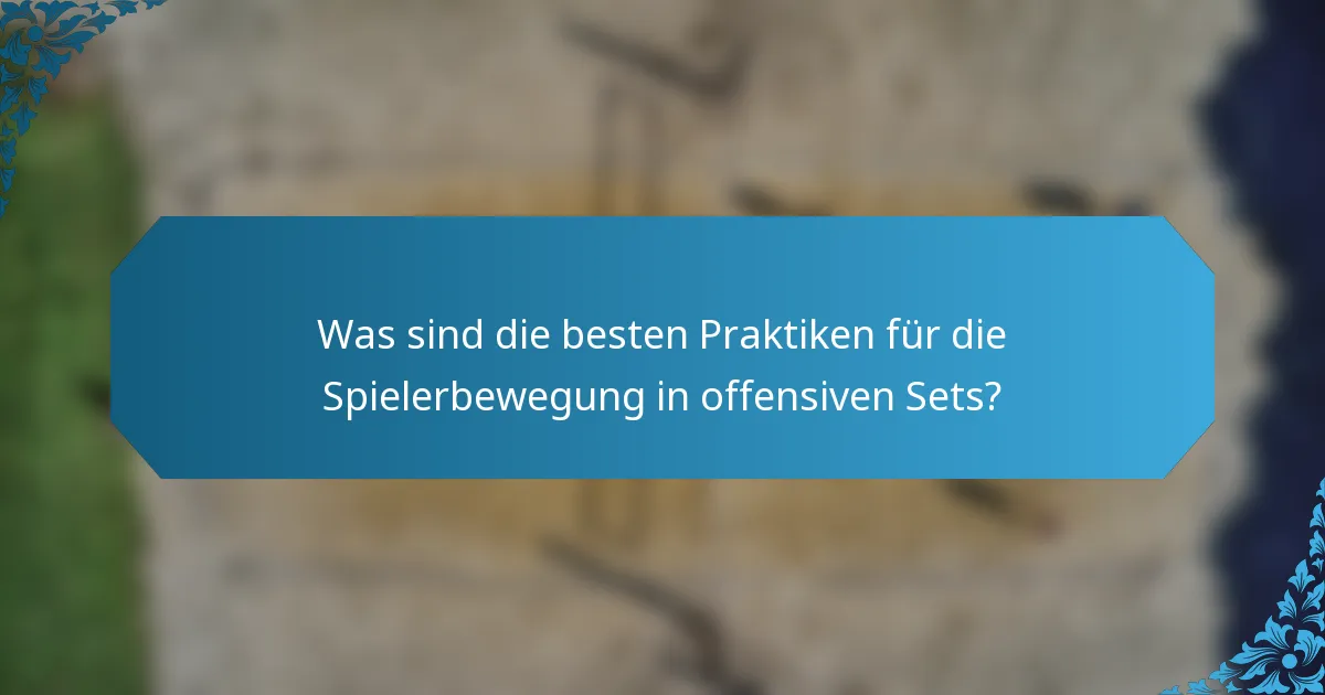 Was sind die besten Praktiken für die Spielerbewegung in offensiven Sets?
