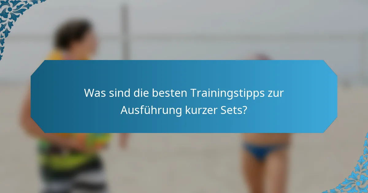 Was sind die besten Trainingstipps zur Ausführung kurzer Sets?