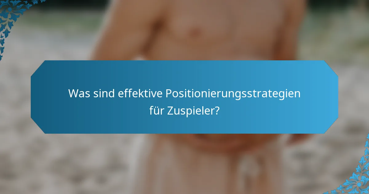 Was sind effektive Positionierungsstrategien für Zuspieler?