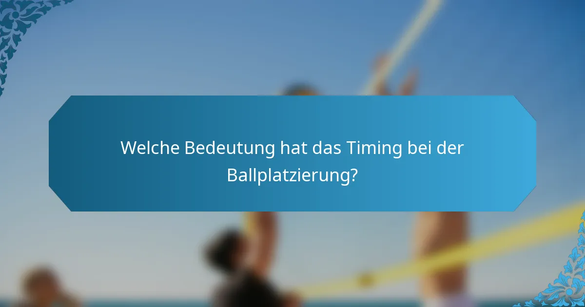 Welche Bedeutung hat das Timing bei der Ballplatzierung?