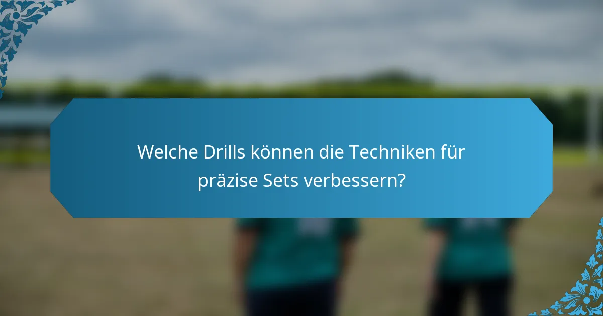 Welche Drills können die Techniken für präzise Sets verbessern?