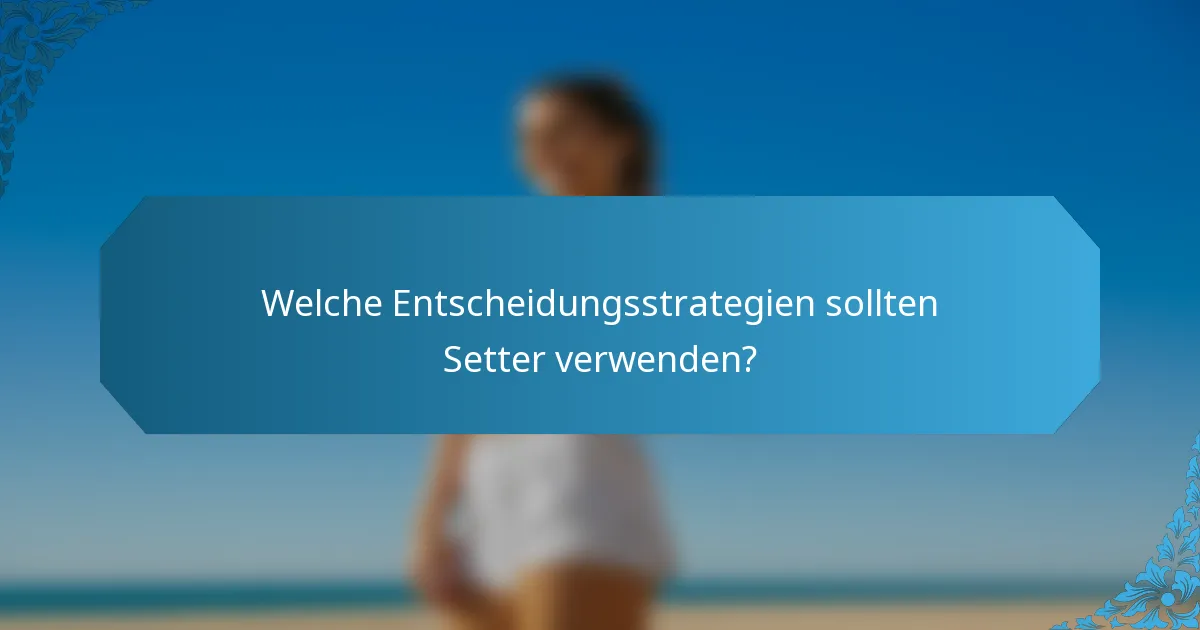 Welche Entscheidungsstrategien sollten Setter verwenden?