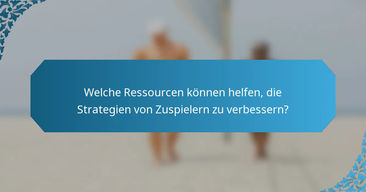 Welche Ressourcen können helfen, die Strategien von Zuspielern zu verbessern?