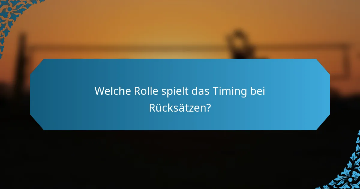 Welche Rolle spielt das Timing bei Rücksätzen?