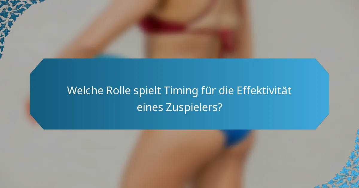 Welche Rolle spielt Timing für die Effektivität eines Zuspielers?