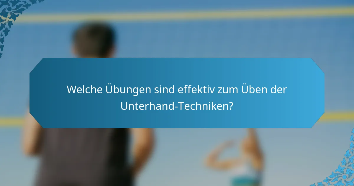 Welche Übungen sind effektiv zum Üben der Unterhand-Techniken?