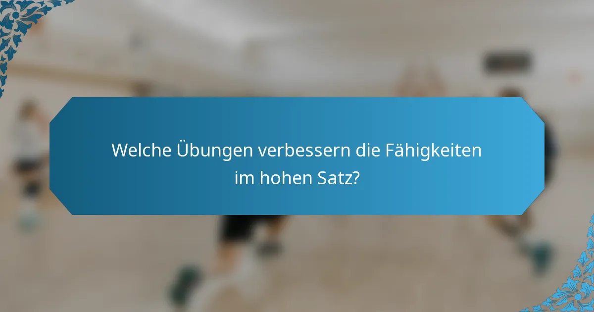 Welche Übungen verbessern die Fähigkeiten im hohen Satz?