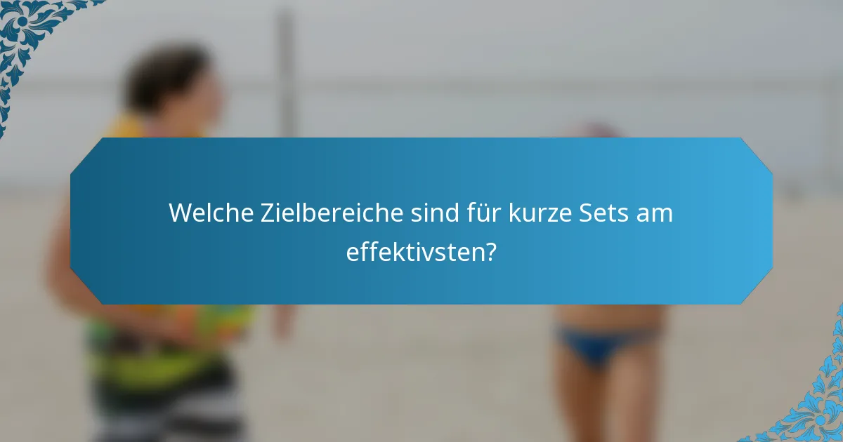 Welche Zielbereiche sind für kurze Sets am effektivsten?
