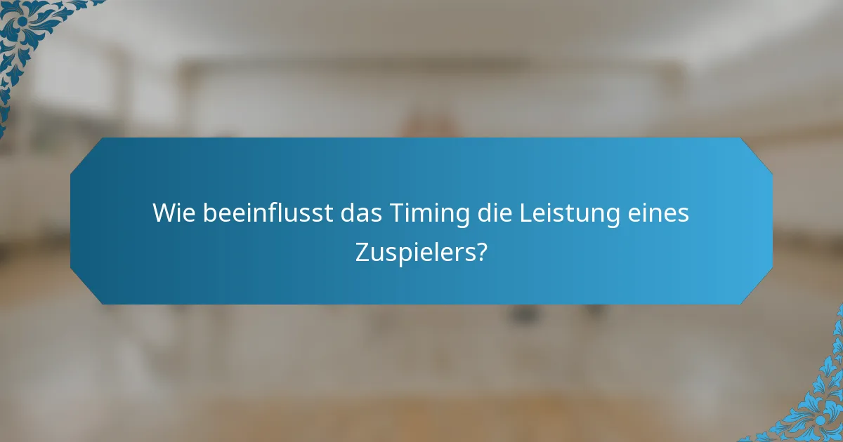 Wie beeinflusst das Timing die Leistung eines Zuspielers?