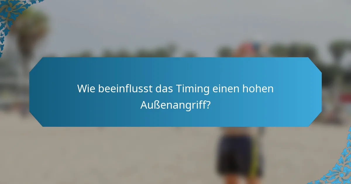 Wie beeinflusst das Timing einen hohen Außenangriff?