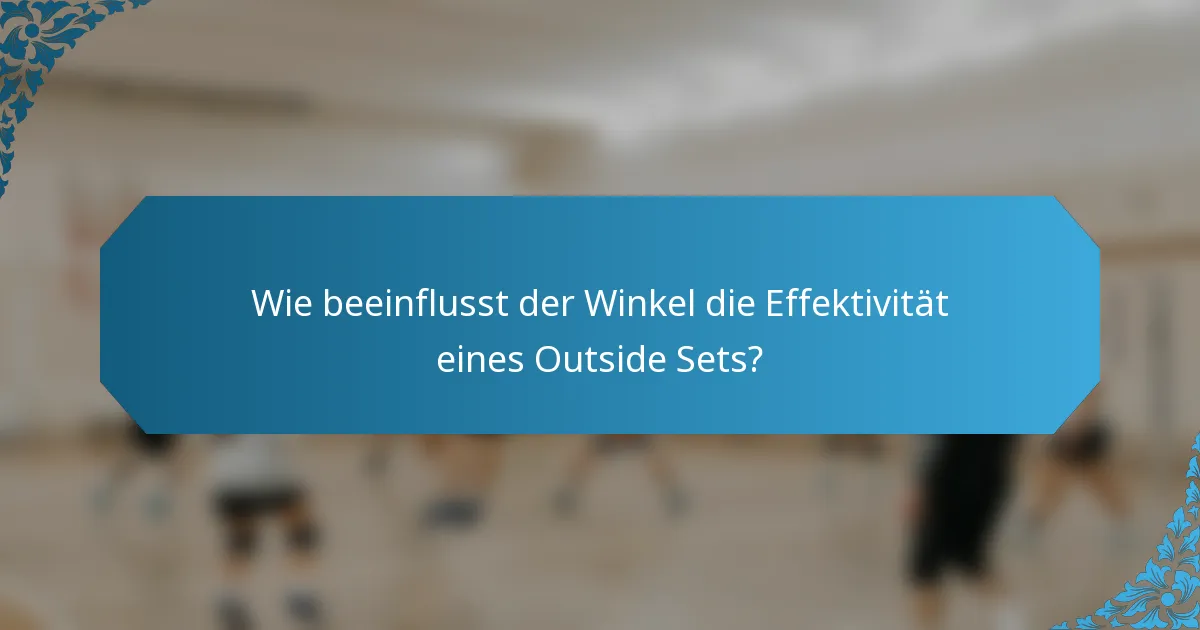 Wie beeinflusst der Winkel die Effektivität eines Outside Sets?