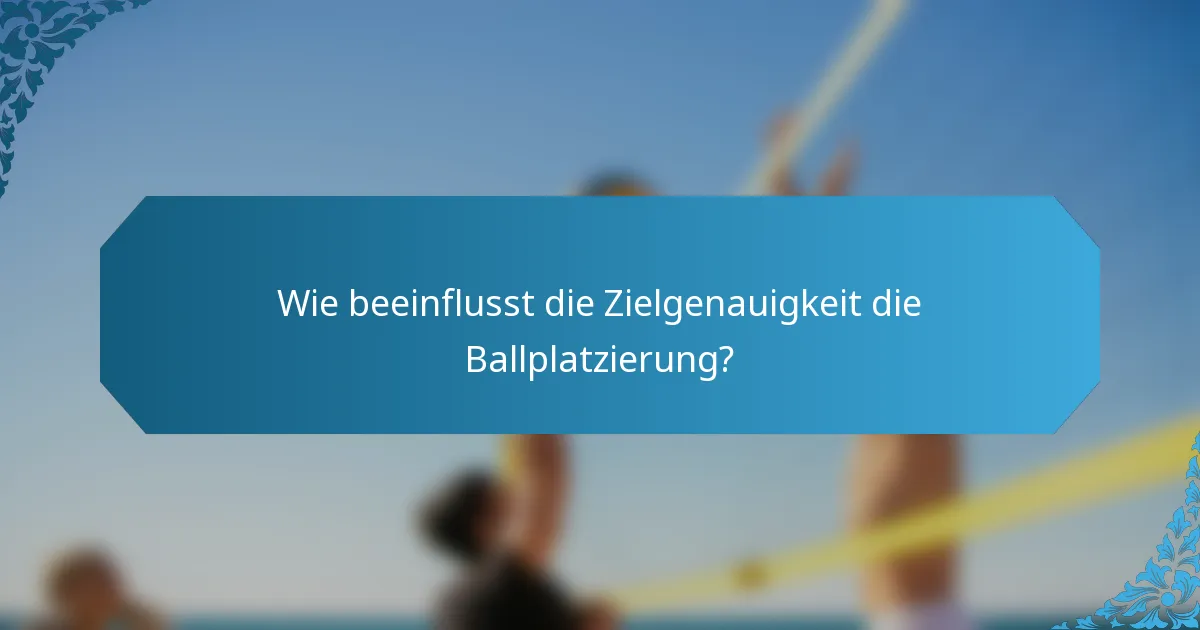 Wie beeinflusst die Zielgenauigkeit die Ballplatzierung?