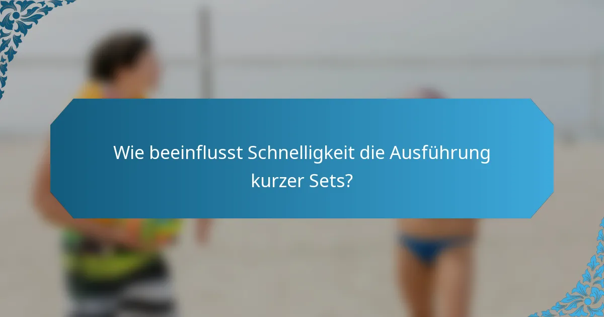 Wie beeinflusst Schnelligkeit die Ausführung kurzer Sets?
