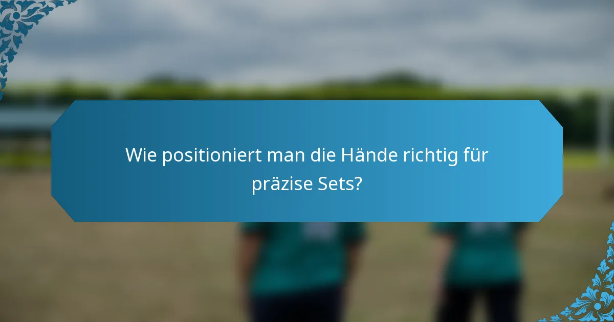 Wie positioniert man die Hände richtig für präzise Sets?